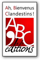 ABC'EDITIONS AH BIENVENUS CLANDESTINS !
