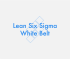Formation digitale White Belt Lean Six Sigma en anglais